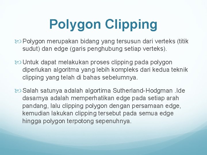 Polygon Clipping Polygon merupakan bidang yang tersusun dari verteks (titik sudut) dan edge (garis