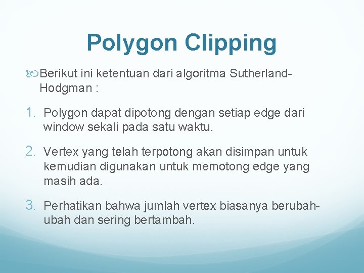 Polygon Clipping Berikut ini ketentuan dari algoritma Sutherland. Hodgman : 1. Polygon dapat dipotong