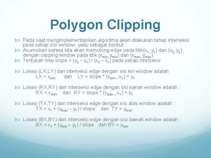 Polygon Clipping Pada saat mengimplementasikan algoritma akan dilakukan tahap interseksi pada setiap sisi window,