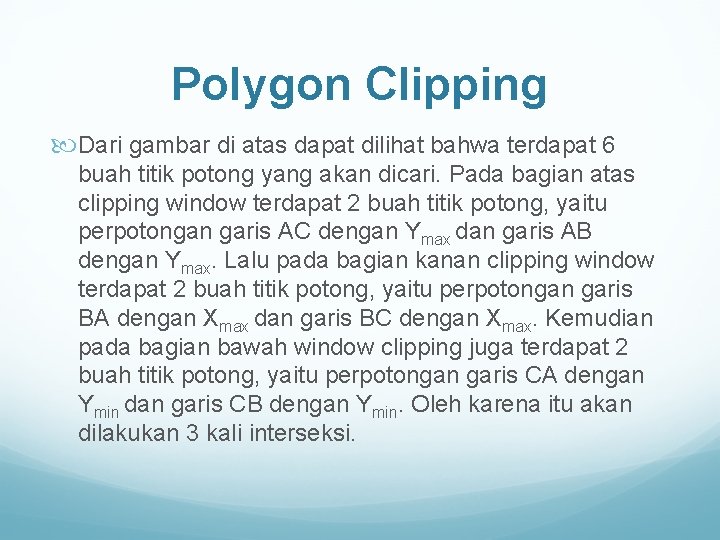 Polygon Clipping Dari gambar di atas dapat dilihat bahwa terdapat 6 buah titik potong