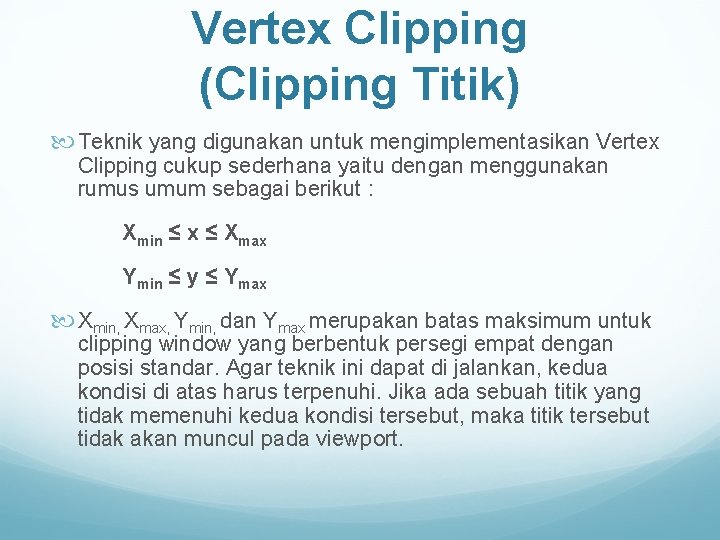 Vertex Clipping (Clipping Titik) Teknik yang digunakan untuk mengimplementasikan Vertex Clipping cukup sederhana yaitu