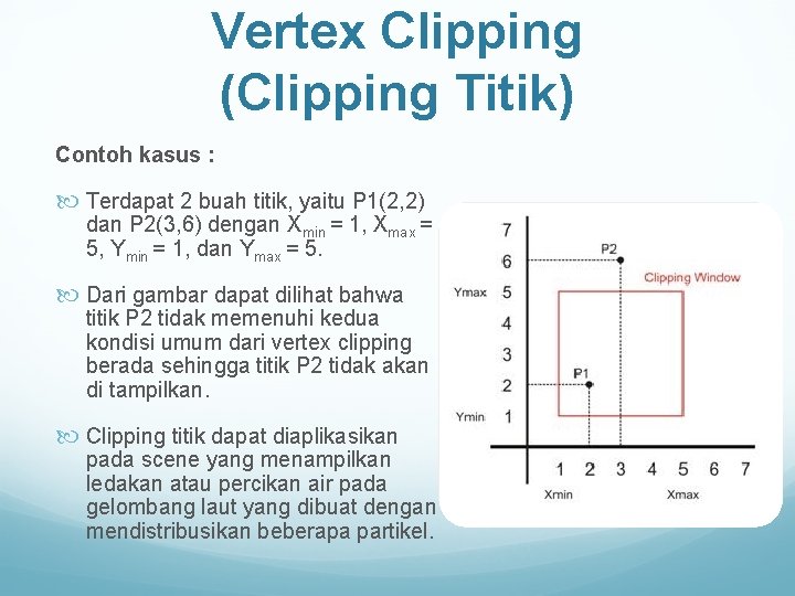 Vertex Clipping (Clipping Titik) Contoh kasus : Terdapat 2 buah titik, yaitu P 1(2,