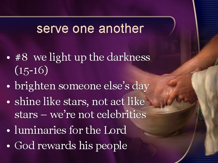 serve one another • #8 we light up the darkness (15 -16) • brighten