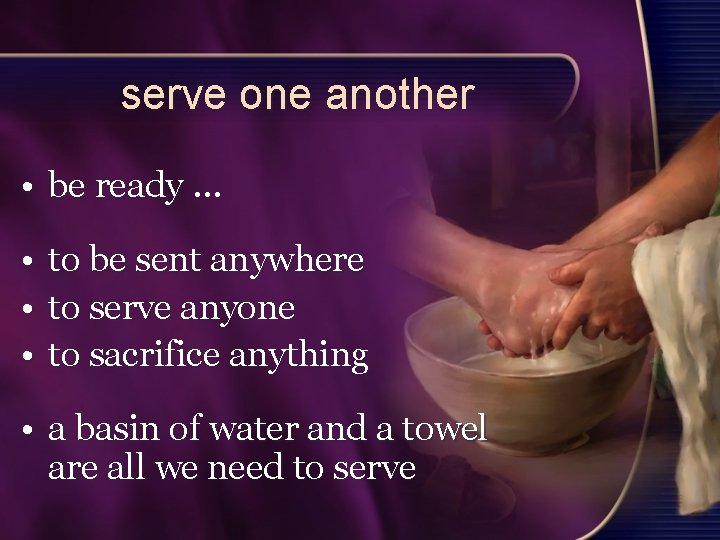 serve one another • be ready … • • • to be sent anywhere