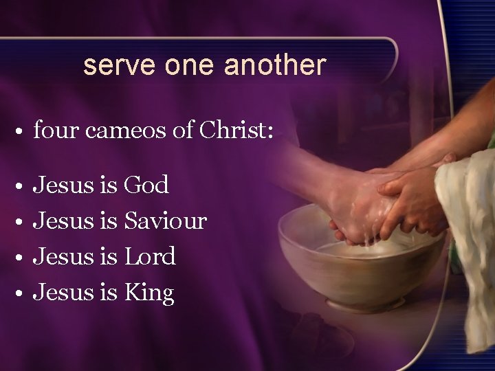 serve one another • four cameos of Christ: • • Jesus is God Jesus