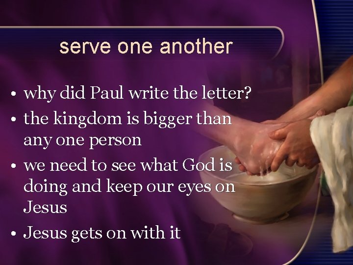 serve one another • why did Paul write the letter? • the kingdom is