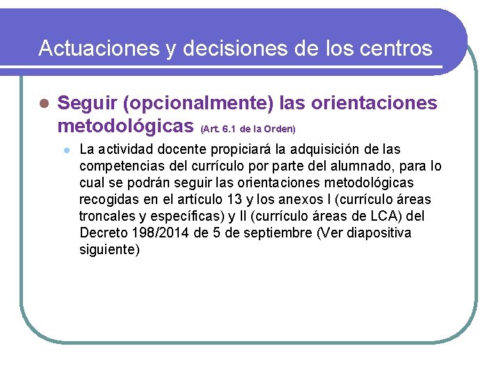 Actuaciones y decisiones de los centros l Seguir (opcionalmente) las orientaciones metodológicas (Art. 6.