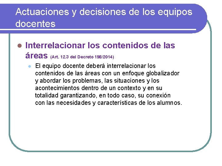 Actuaciones y decisiones de los equipos docentes l Interrelacionar los contenidos de las áreas