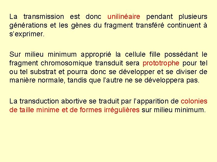 La transmission est donc unilinéaire pendant plusieurs générations et les gènes du fragment transféré La transmission est donc unilinéaire pendant plusieurs générations et les gènes du fragment transféré