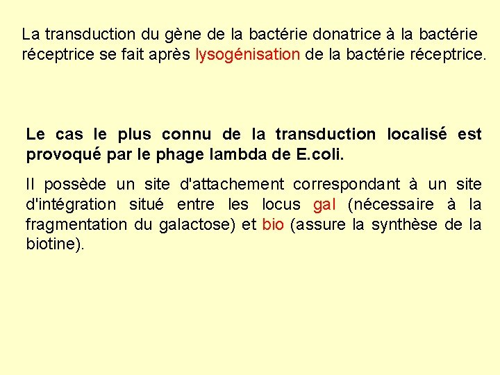 La transduction du gène de la bactérie donatrice à la bactérie réceptrice se fait La transduction du gène de la bactérie donatrice à la bactérie réceptrice se fait