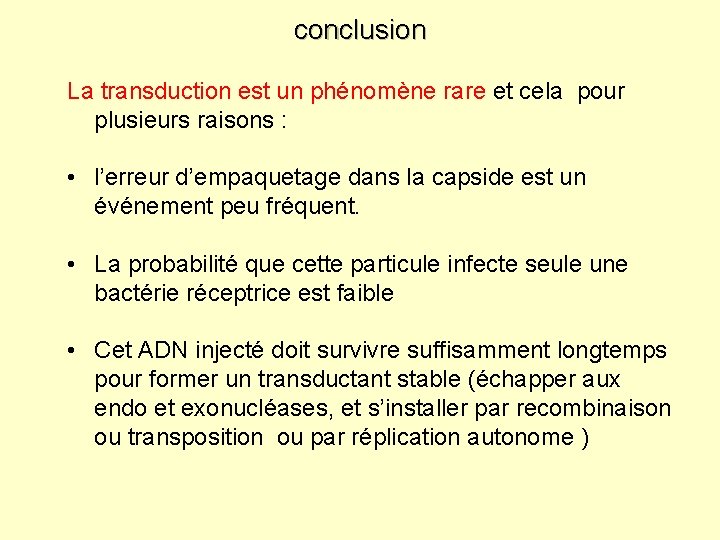conclusion La transduction est un phénomène rare et cela pour plusieurs raisons : • conclusion La transduction est un phénomène rare et cela pour plusieurs raisons : •