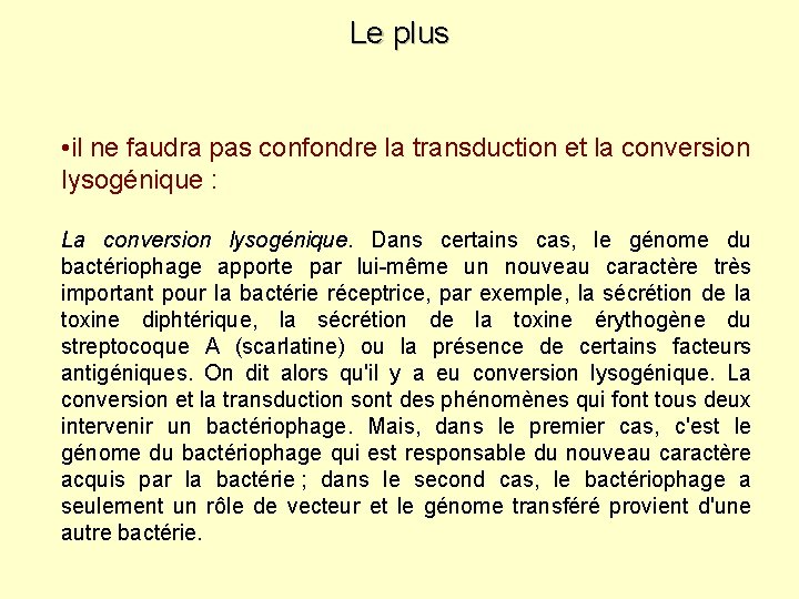 Le plus • il ne faudra pas confondre la transduction et la conversion lysogénique Le plus • il ne faudra pas confondre la transduction et la conversion lysogénique