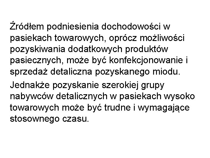 Źródłem podniesienia dochodowości w pasiekach towarowych, oprócz możliwości pozyskiwania dodatkowych produktów pasiecznych, może Źródłem podniesienia dochodowości w pasiekach towarowych, oprócz możliwości pozyskiwania dodatkowych produktów pasiecznych, może
