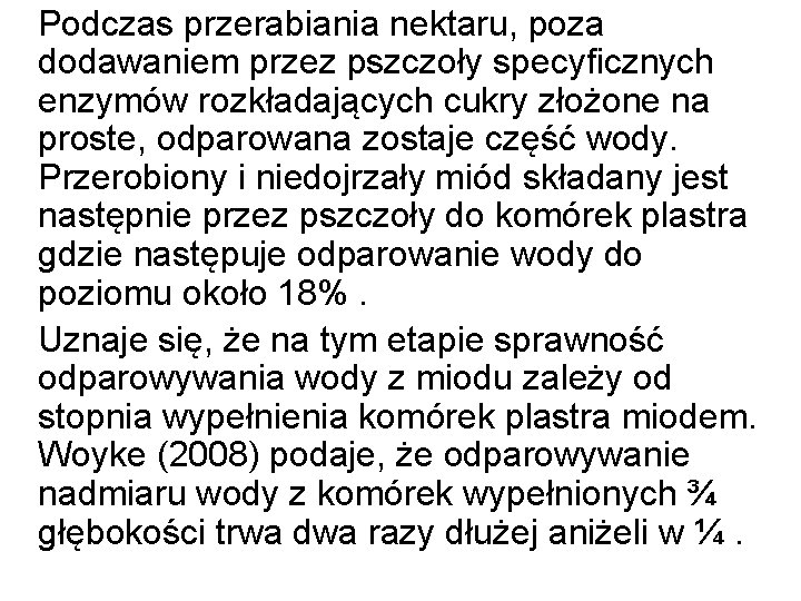  Podczas przerabiania nektaru, poza dodawaniem przez pszczoły specyficznych enzymów rozkładających cukry złożone na