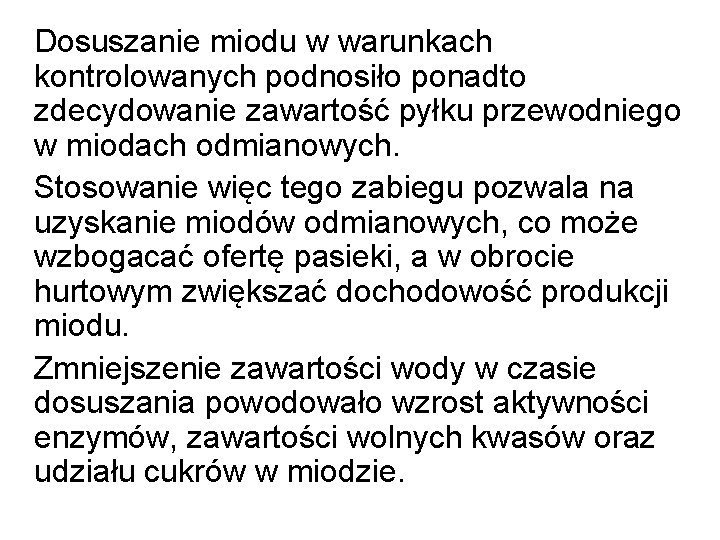  Dosuszanie miodu w warunkach kontrolowanych podnosiło ponadto zdecydowanie zawartość pyłku przewodniego w miodach