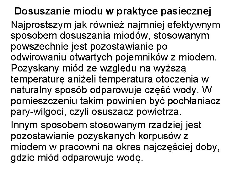 Dosuszanie miodu w praktyce pasiecznej Najprostszym jak również najmniej efektywnym sposobem dosuszania miodów, stosowanym