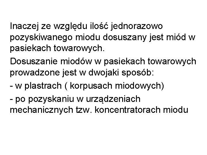 Inaczej ze względu ilość jednorazowo pozyskiwanego miodu dosuszany jest miód w pasiekach towarowych. Inaczej ze względu ilość jednorazowo pozyskiwanego miodu dosuszany jest miód w pasiekach towarowych.