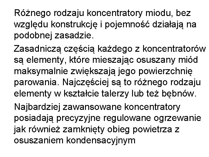 Różnego rodzaju koncentratory miodu, bez względu konstrukcję i pojemność działają na podobnej zasadzie. Różnego rodzaju koncentratory miodu, bez względu konstrukcję i pojemność działają na podobnej zasadzie.