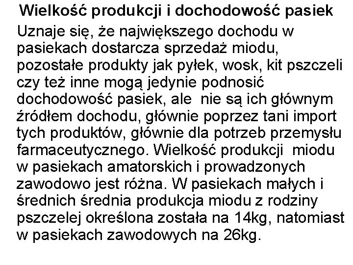 Wielkość produkcji i dochodowość pasiek Uznaje się, że największego dochodu w pasiekach dostarcza sprzedaż Wielkość produkcji i dochodowość pasiek Uznaje się, że największego dochodu w pasiekach dostarcza sprzedaż