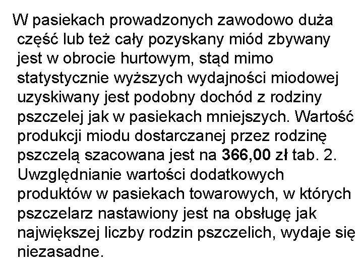 W pasiekach prowadzonych zawodowo duża część lub też cały pozyskany miód zbywany jest W pasiekach prowadzonych zawodowo duża część lub też cały pozyskany miód zbywany jest