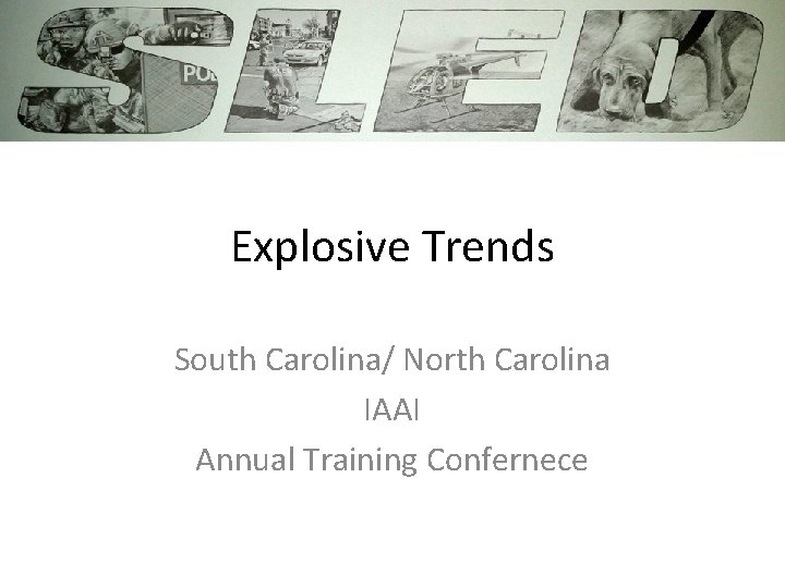 Explosive Trends South Carolina/ North Carolina IAAI Annual Training Confernece 