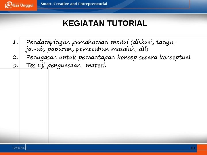 KEGIATAN TUTORIAL 1. 2. 3. Pendampingan pemahaman modul (diskusi, tanyajawab, paparan, pemecahan masalah, dll)