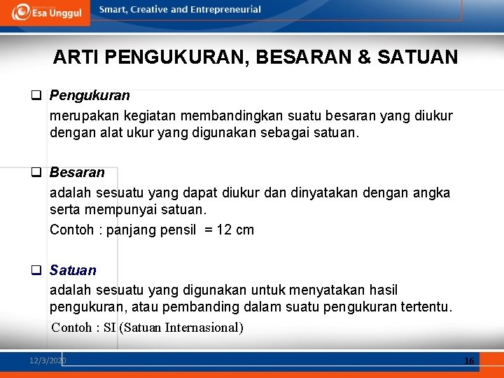 ARTI PENGUKURAN, BESARAN & SATUAN q Pengukuran merupakan kegiatan membandingkan suatu besaran yang diukur