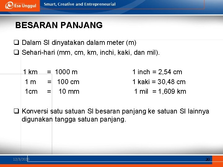 BESARAN PANJANG q Dalam SI dinyatakan dalam meter (m) q Sehari-hari (mm, cm, km,