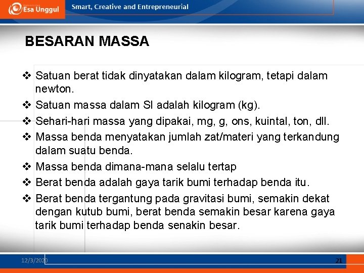 BESARAN MASSA v Satuan berat tidak dinyatakan dalam kilogram, tetapi dalam newton. v Satuan