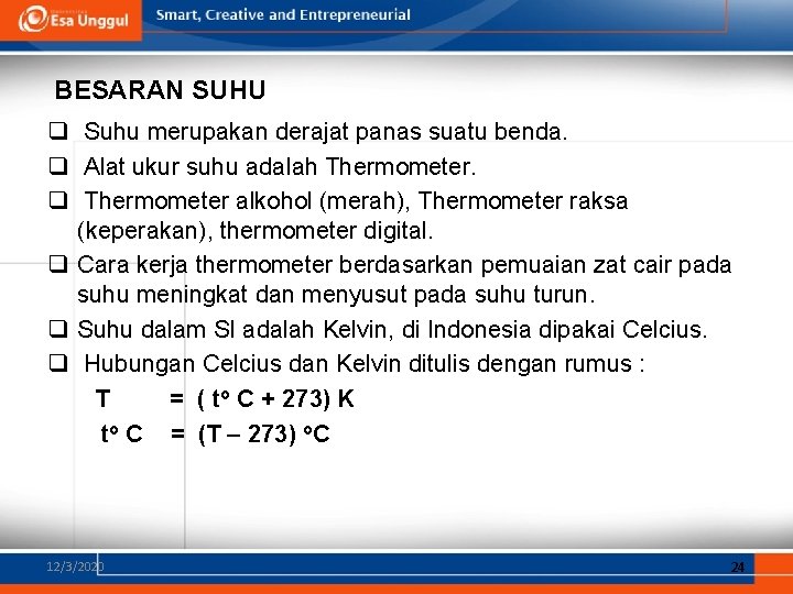 BESARAN SUHU q Suhu merupakan derajat panas suatu benda. q Alat ukur suhu adalah