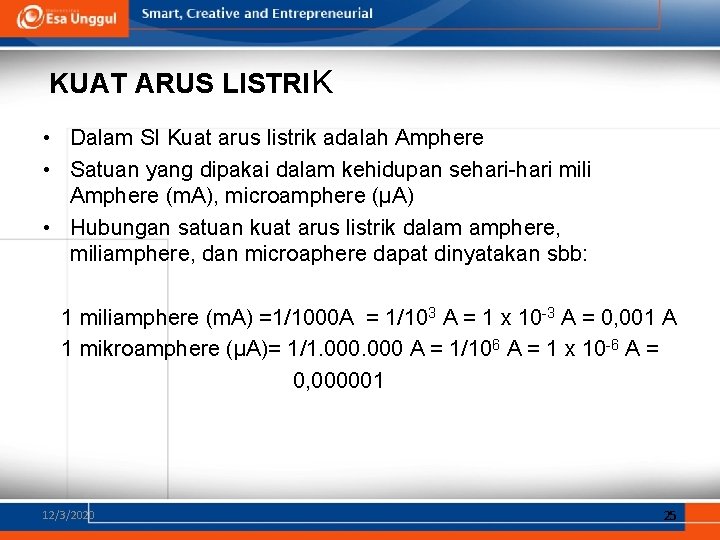 KUAT ARUS LISTRIK • Dalam SI Kuat arus listrik adalah Amphere • Satuan yang