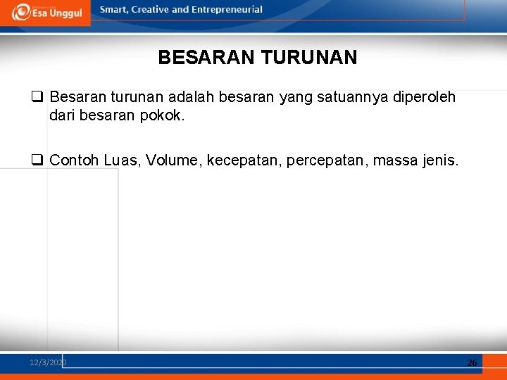 BESARAN TURUNAN q Besaran turunan adalah besaran yang satuannya diperoleh dari besaran pokok. q
