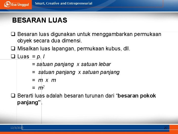 BESARAN LUAS q Besaran luas digunakan untuk menggambarkan permukaan obyek secara dua dimensi. q