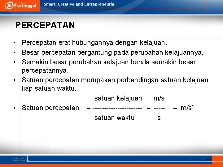 PERCEPATAN • Percepatan erat hubungannya dengan kelajuan. • Besar percepatan bergantung pada perubahan kelajuannya.