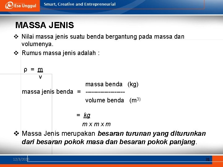 MASSA JENIS v Nilai massa jenis suatu benda bergantung pada massa dan volumenya. v