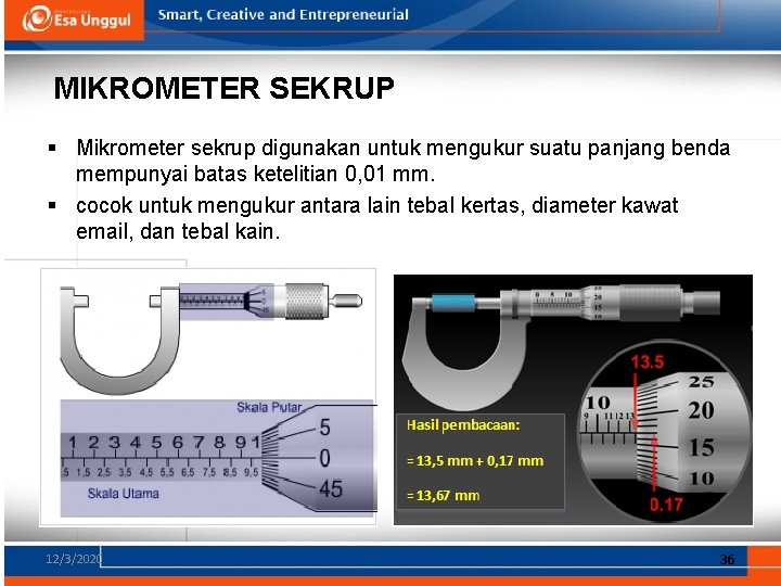 MIKROMETER SEKRUP § Mikrometer sekrup digunakan untuk mengukur suatu panjang benda mempunyai batas ketelitian