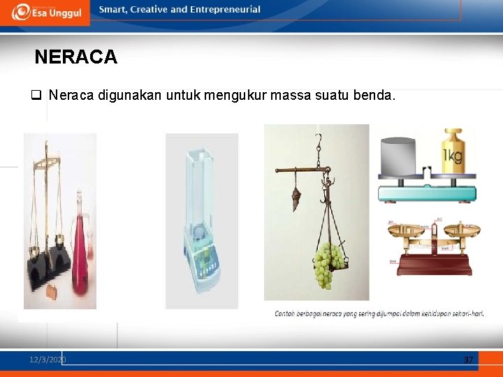 NERACA q Neraca digunakan untuk mengukur massa suatu benda. 12/3/2020 37 
