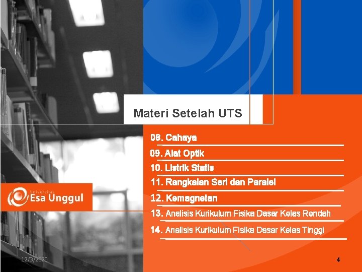 Materi Setelah UTS 08. Cahaya 09. Alat Optik 10. Listrik Statis 11. Rangkaian Seri