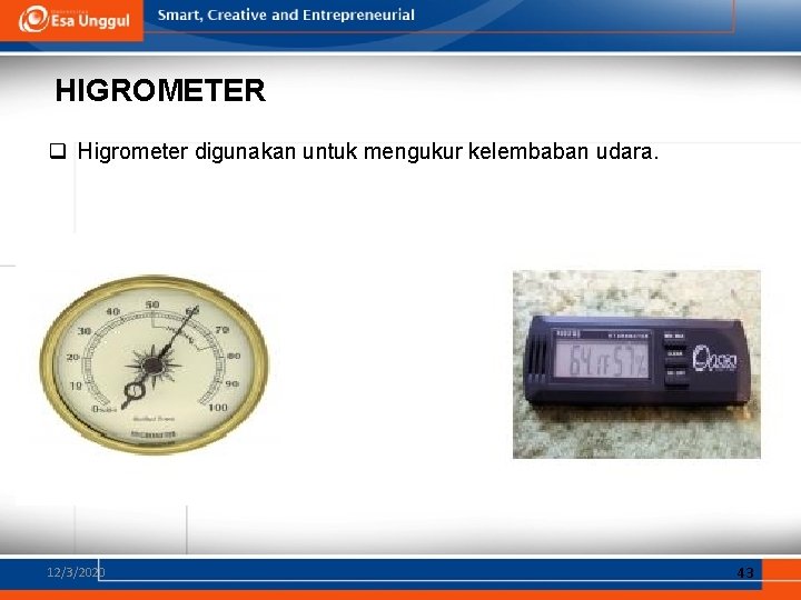 HIGROMETER q Higrometer digunakan untuk mengukur kelembaban udara. 12/3/2020 43 