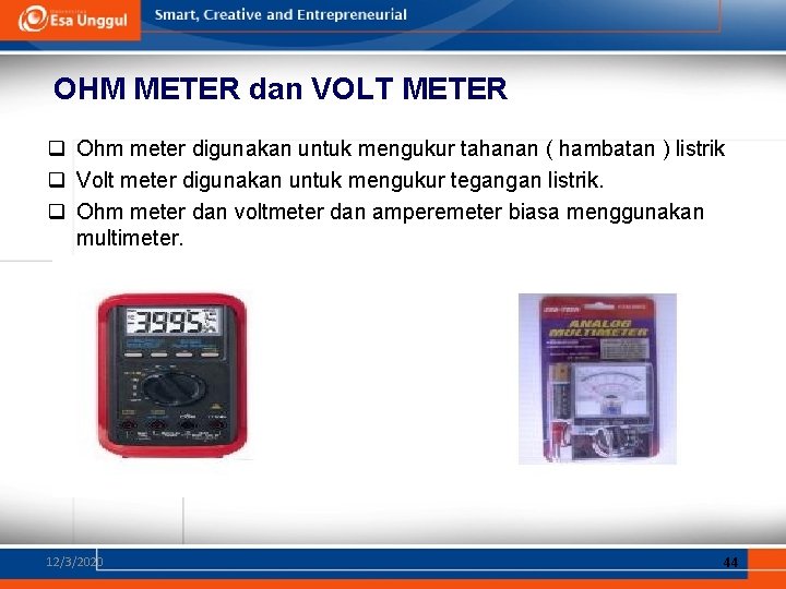 OHM METER dan VOLT METER q Ohm meter digunakan untuk mengukur tahanan ( hambatan