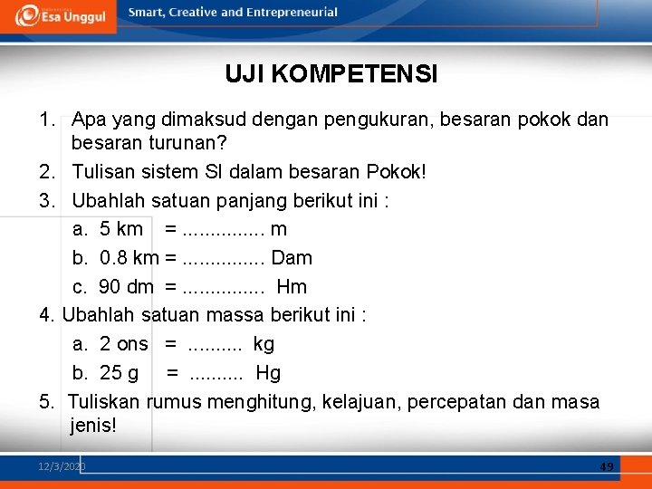 UJI KOMPETENSI 1. Apa yang dimaksud dengan pengukuran, besaran pokok dan besaran turunan? 2.