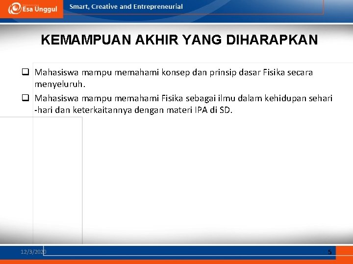 KEMAMPUAN AKHIR YANG DIHARAPKAN q Mahasiswa mampu memahami konsep dan prinsip dasar Fisika secara