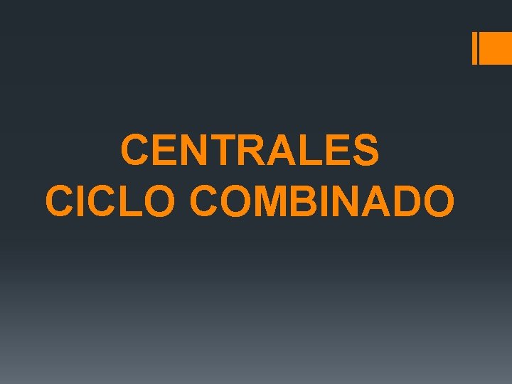 CENTRALES CICLO COMBINADO 