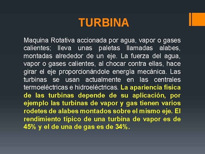 TURBINA Maquina Rotativa accionada por agua, vapor o gases calientes; lleva unas paletas llamadas