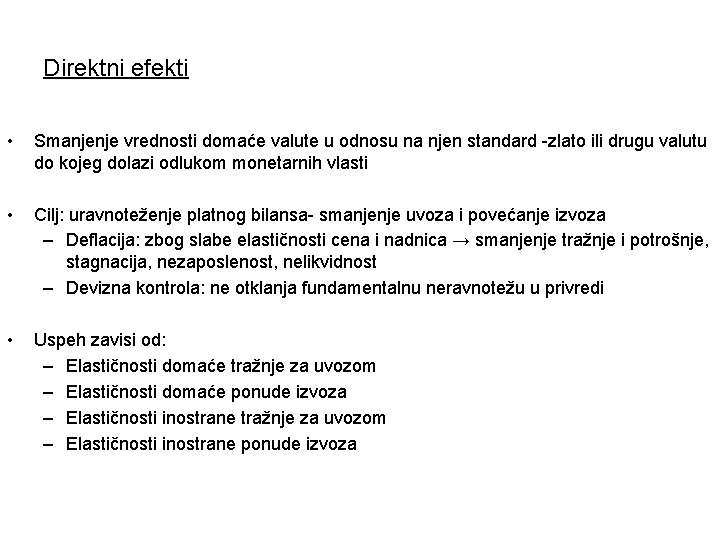 Direktni efekti • Smanjenje vrednosti domaće valute u odnosu na njen standard -zlato ili