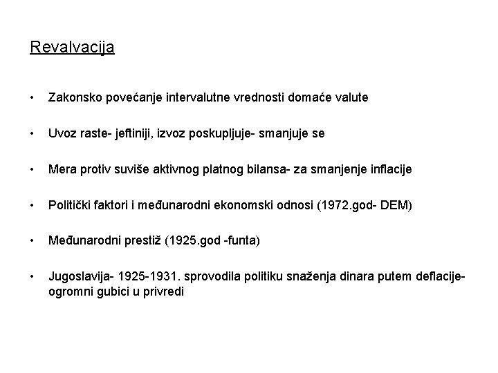 Revalvacija • Zakonsko povećanje intervalutne vrednosti domaće valute • Uvoz raste- jeftiniji, izvoz poskupljuje-