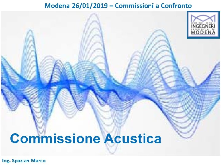 Modena 26/01/2019 – Commissioni a Confronto Ing. Spazian Marco 