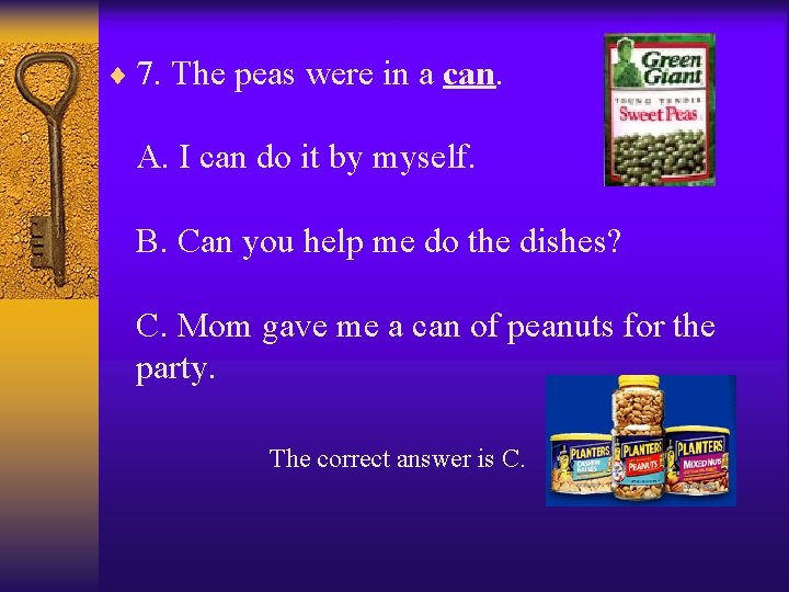 ¨ 7. The peas were in a can. A. I can do it by