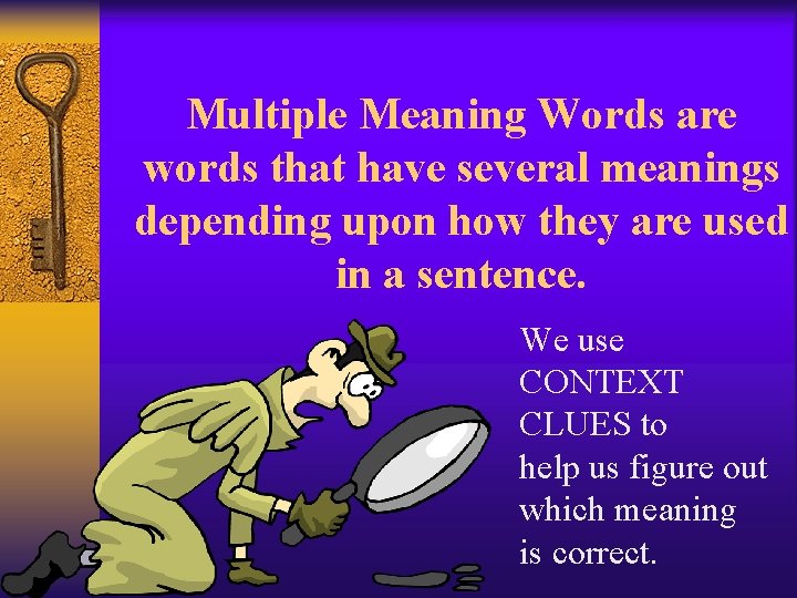 Multiple Meaning Words are words that have several meanings depending upon how they are