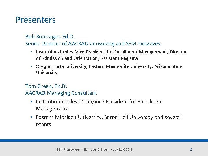 Presenters Bob Bontrager, Ed. D. Senior Director of AACRAO Consulting and SEM Initiatives •